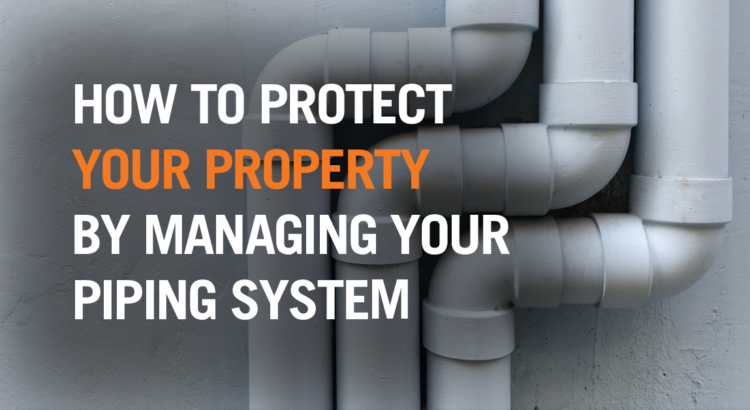 How to Protect Your Property by Managing Your Piping System