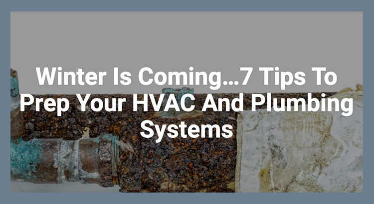 Winter is Coming…7 Tips To Prep Your HVAC and Plumbing Systems | SageWater