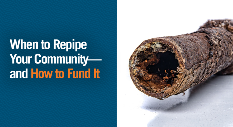 When to Repipe Your Community and How to Fund It