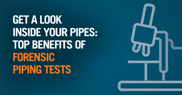 Top Benefits of Forensic Piping Tests